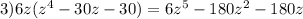3)6z( {z}^{4} - 30 z - 30) = 6 {z}^{5} - 180 {z}^{2} - 180z