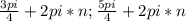 \frac{3pi}{4} + 2pi*n; \frac{5pi}{4}+2pi*n