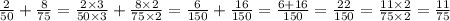 \frac{2}{50} + \frac{8}{75} = \frac{2 \times 3}{50 \times 3} + \frac{8 \times 2}{75 \times 2} = \frac{6}{150} + \frac{16}{150} = \frac{6 + 16}{150} = \frac{22}{150} = \frac{11 \times 2}{75 \times 2} = \frac{11}{75}
