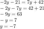 -2y-21=7y+42\\-2y-7y=42+21\\-9y=63\\-y=7\\y=-7