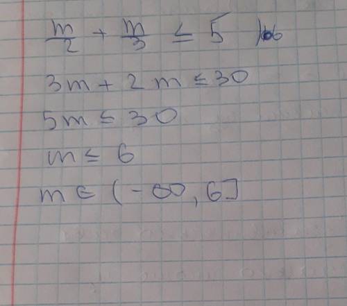 Реши неравенство: m/2+m/3≤5 .
