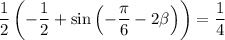 \dfrac{1}{2}\left(-\dfrac{1}{2}+\sin\left(-\dfrac{\pi }{6}-2\beta \right)\right)=\dfrac{1}{4}