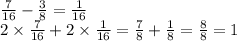 \frac{7}{16} - \frac{3}{8} = \frac{1}{16} \\ 2 \times \frac{7}{16} + 2 \times \frac{1}{16} = \frac{7}{8} + \frac{1}{8} = \frac{8}{8} = 1