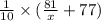\frac{1}{10} \times ( \frac{81}{x} + 77) \\