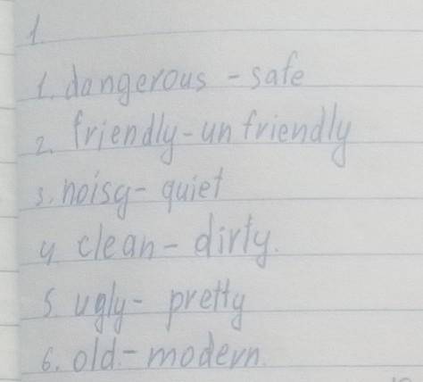 239 Match adjectives 1-6 with theiropposites. Then listen and check dangerous​