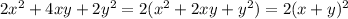 2x^2 +4xy + 2y^2 = 2(x^2+2xy+y^2)=2(x+y)^2