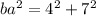 ba^{2} = {4}^{2} + {7}^{2}