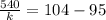 \frac{540}{k} = 104 - 95