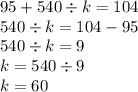 95 + 540 \div k = 104 \\ 540 \div k = 104 - 95 \\ 540 \div k =9 \\ k = 540 \div 9 \\ k = 60