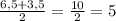 \frac{6,5+3,5}{2} =\frac{10}{2} =5