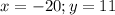 x=-20; y=11