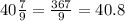 40\frac{7}{9}=\frac{367}{9}=40.8