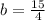 b = \frac{15}{4}