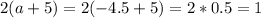 2(a+5)=2(-4.5+5)=2*0.5=1