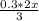 \frac{0.3 *2x}{3}