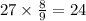 27 \times \frac{8}{9} = 24
