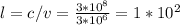 l=c/v= \frac{3*10^{8}}{3*10^{6}}=1*10^{2}