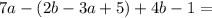 7a-(2b-3a+5)+4b-1=