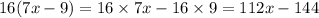 16(7x-9)=16\times7x-16\times 9=112x-144