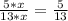 \frac{5*x}{13*x}=\frac{5}{13}