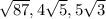 \sqrt{87} , 4\sqrt{5} , 5\sqrt{3}