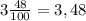 3\frac{48}{100} = 3,48