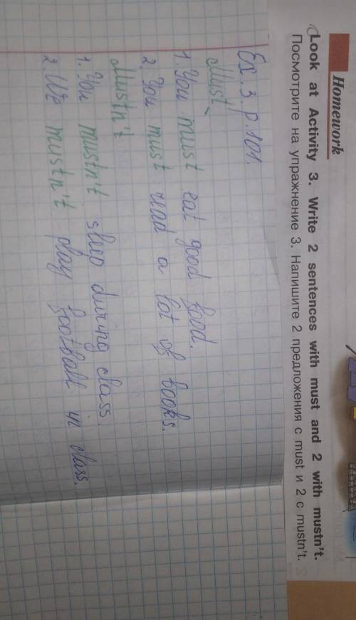 Look at Activity 3. Write 2 sentences with must and 2 with mustn’t