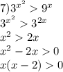 7) {3}^{ {x}^{2} } {9}^{x} \\ {3}^{ {x}^{2} } {3}^{2x} \\ {x}^{2} 2x \\ {x}^{2} - 2x 0 \\ x(x - 2) 0