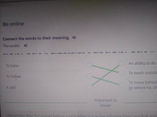 Be online Connect the words to their meaning To tutor To followA skillAn ability to do an activity o