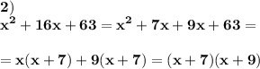 \displaystyle\bf2)\\x^2+16x+63=x^2+7x+9x+63=\\\\=x(x+7)+9(x+7)=(x+7)(x+9)