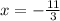 x=-\frac{11}{3}