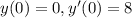 y(0) = 0,y'(0) = 8