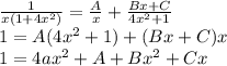 \frac{1}{x(1 + 4 {x}^{2}) } = \frac{A}{x} + \frac{Bx + C}{4 {x}^{2} + 1} \\ 1 = A(4 {x}^{2} + 1) + (Bx + C)x \\ 1 = 4a {x}^{2} + A+ B {x}^{2} + Cx \\