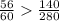 \frac{56}{60} \frac{140}{280}