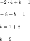 -2\cdot 4 + b = 1\\\\-8 + b = 1\\\\b = 1 + 8\\\\b=9