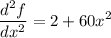 \displaystyle \frac{d^2f}{dx^2} = 2+60x^2