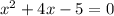 x^2 + 4x - 5 = 0