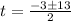 t = \frac{-3\pm 13}{2}