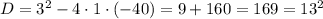 D = 3^2 - 4\cdot 1\cdot(-40) = 9 + 160 = 169 = 13^2