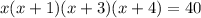 x(x+1)(x+3)(x+4) = 40