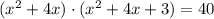 (x^2 + 4x)\cdot (x^2 + 4x + 3) = 40