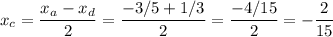 \displaystyle x_c = \frac{x_a-x_d}{2} = \frac{-3/5+1/3}{2} = \frac{-4/15}{2} =-\frac{2}{15}