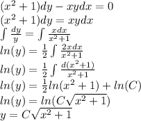 ( {x}^{2} + 1)dy - xydx = 0 \\ ( {x}^{2} + 1)dy = xydx \\ \int\limits \frac{dy}{y} = \int\limits \frac{xdx}{ {x}^{2} + 1} \\ ln(y) = \frac{1}{2} \int\limits \frac{2xdx}{ {x}^{2} + 1 } \\ ln(y) = \frac{1}{2} \int\limits \frac{d( {x}^{2} + 1) }{ {x}^{2} + 1 } \\ ln(y) = \frac{1}{2} ln( {x}^{2} + 1 ) + ln(C) \\ ln(y) = ln(C \sqrt{ {x}^{2} + 1} ) \\ y = C \sqrt{ {x}^{2} + 1}