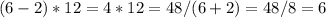 (6-2)*12=4*12=48/(6+2)=48/8=6