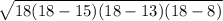 \sqrt{ 18(18-15)(18-13)(18-8)}