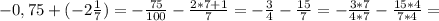 -0,75+(-2\frac{1}{7} )=-\frac{75}{100} -\frac{2*7+1}{7} =-\frac{3}{4} -\frac{15}{7} =-\frac{3*7}{4*7} -\frac{15*4}{7*4} =\\