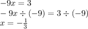 - 9x = 3 \\ - 9x \div ( - 9) = 3 \div ( - 9) \\ x = - \frac{1}{3}
