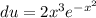 du=2x^3e^{-x^2}