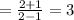 = \frac{2 + 1}{2 - 1} = 3