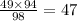 \frac{49 \times 94}{98} = 47